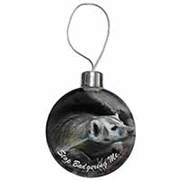 Badger-Stop Badgering Me! Christmas Bauble