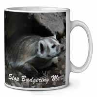 Badger-Stop Badgering Me! Ceramic 10oz Coffee Mug/Tea Cup